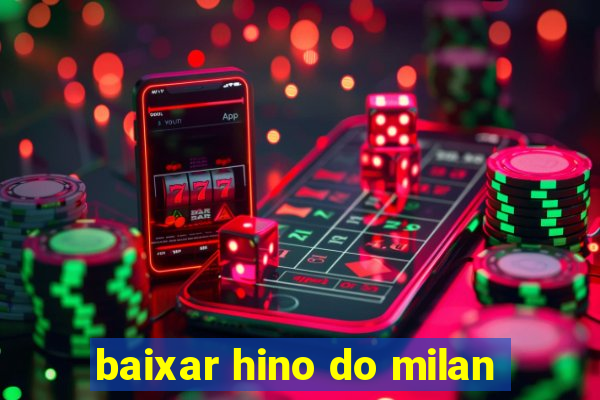 baixar hino do milan